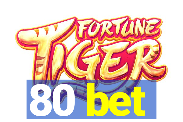 80 bet